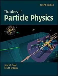 The Ideas of Particle Physics 4th Edition