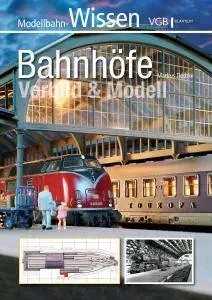 Bahnhöfe - Vorbild und Modell: Modellbahn-Wissen (2016)