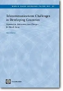 World Bank Publications, «Telecommunications Challenges In Developing Countries: Asymmetric Interconnection Charges For Rural A