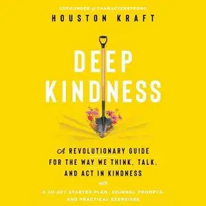 Deep Kindness: A Revolutionary Guide for the Way We Think, Talk, and Act in Kindness [Audiobook]