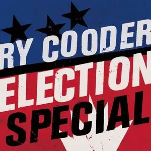 Ry Cooder - Election Special (2012)