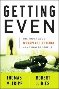 Getting Even: The Truth About Workplace Revenge -- And How to Stop It (repost)