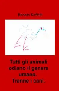 Tutti gli animali odiano il genere umano. Tranne i cani.