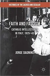 Faith and Fascism: Catholic Intellectuals in Italy, 1925–43