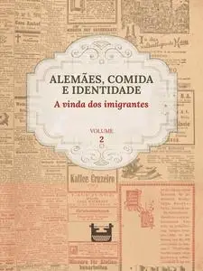 «Alemães, comida e Identidade: A vinda dos imigrantes» by Juliana Cristina Reinhardt