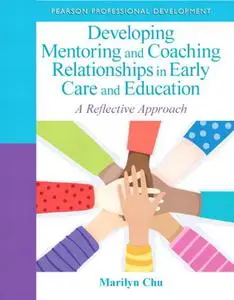 Developing Mentoring and Coaching Relationships in Early Care and Education: A Reflective Approach (Repost)