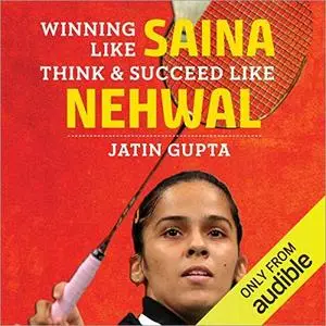 Winning Like Saina: Think & Succeed Like Nehwal [Audiobook]