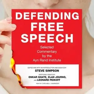 «Defending Free Speech» by Leonard Peikoff,Steve Simpson,Onkar Ghate,Elan Journo