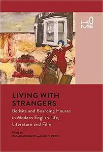 Living with Strangers: Bedsits and Boarding Houses in Modern English Life, Literature and Film