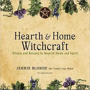 Hearth & Home Witchcraft: Rituals and Recipes to Nourish Home and Spirit [Audiobook]