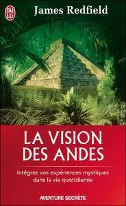 James Redfield, "La vision des Andes - Intégrez vos expériences mystiques dans la vie quotidienne"