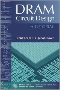 DRAM Circuit Design: A Tutorial (IEEE Press Series on Microelectronic Systems) (Repost)