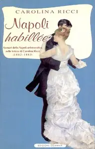 Carolina Ricci - Napoli habillée. Scenari della Napoli aristocratica nelle lettere di Carolina Ricci (1882-1883)