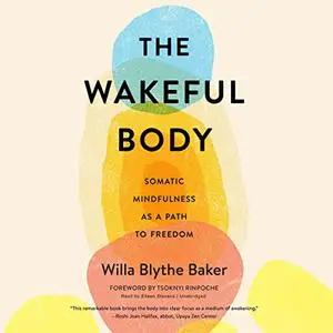 The Wakeful Body: Somatic Mindfulness as a Path to Freedom [Audiobook]