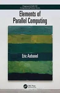 Elements of Parallel Computing (Chapman & Hall/CRC Computational Science)