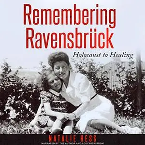 Remembering Ravensbrück: Holocaust to Healing [Audiobook]