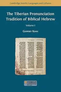 The Tiberian Pronunciation Tradition of Biblical Hebrew, Volume 1