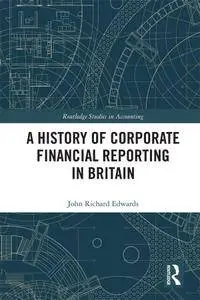 A History of Corporate Financial Reporting in Britain