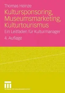 Kultursponsoring, Museumsmarketing, Kulturtourismus: Ein Leitfaden für Kulturmanager (German Edition) (Repost)