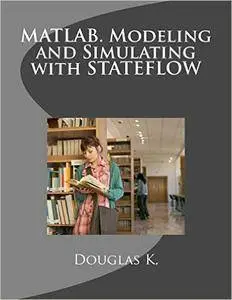 MATLAB. Modeling and Simulating with STATEFLOW