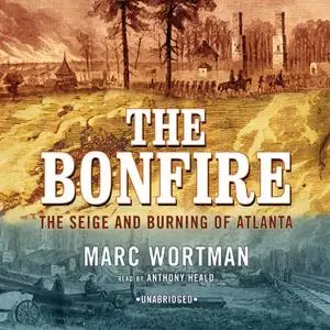 The Bonfire: The Siege and Burning of Atlanta [Audiobook]