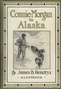 «Connie Morgan in Alaska» by James B.Hendryx