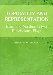 Topicality and Representation: Islam and Muslims in Two Renaissance Plays (Repost)