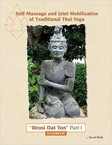Self Massage and Joint Mobilization of Traditional Thai Yoga: Reusi Dat Ton Part 1 Handbook