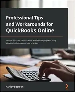 Professional Tips and Workarounds for QuickBooks Online: Improve your QuickBooks Online and Bookkeeping skills