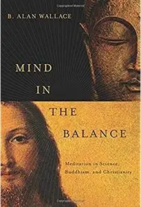 Mind in the Balance: Meditation in Science, Buddhism, and Christianity [Repost]