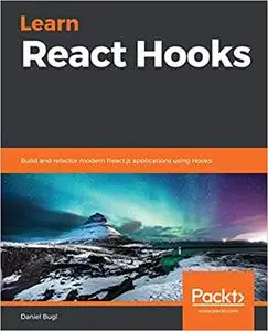 Learn React Hooks Build and refactor modern React.js applications using Hooks Learn React Hooks Build and refactor modern React.js applications using Hooks