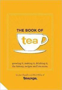 The Book of Tea: Growing It, Making It, Drinking It, The History, Recipes and Lots More