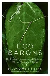 Eco Barons: The Dreamers, Schemers, and Millionaires Who Are Saving Our Planet (Repost)