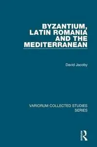 Byzantium, Latin Romania and the Mediterranean (Variorum Collected Studies Series, 703)