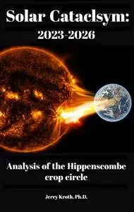 Solar Cataclysm: 2023-2026: Analysis of the Hippenscombe Crop Circle