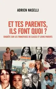 Adrien Naselli, "Et tes parents, ils font quoi ? : Enquête sur les transfuges de classe et leurs parents"