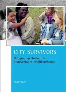 City survivors: Bringing up children in disadvantaged neighbourhoods