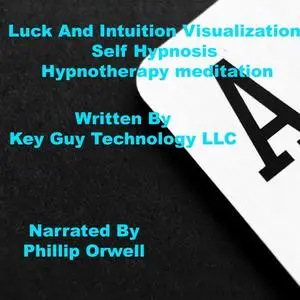 «Luck And Intuition Visualization Self Hypnosis Hypnotherapy Meditation» by Key Guy Technology LLC
