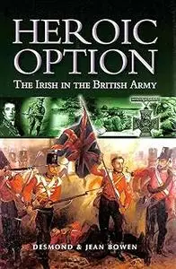 Heroic Option: The Irish in the British Army