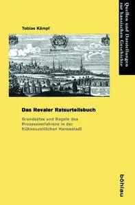 Das Revaler Ratsurteilsbuch: Grundsätze und Regeln des Prozessverfahrens in der frühneuzeitlichen Hansestadt