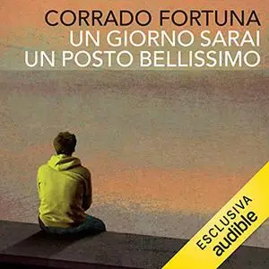 «Un giorno sarai un posto bellissimo» by Corrado Fortuna