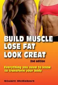 Build Muscle, Lose Fat, Look Great, 2nd Edition