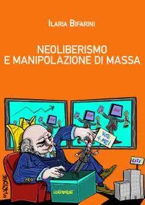 Ilaria Bifarini - Neoliberismo e manipolazione di massa