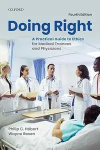 Doing Right: A Practical Guide to Ethics for Medical Trainees and Physicians (Repost)