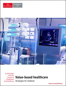 The Economist (Intelligence Unit) - Value-based Healthcare, Strategies for medtech (2014)