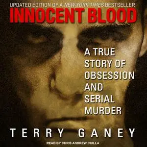 «Innocent Blood: A True Story of Obsession and Serial Murder» by Terry Ganey