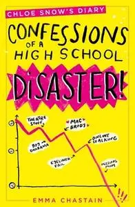 «Chloe Snow's Diary: Confessions of a High School Disaster» by Emma Chastain