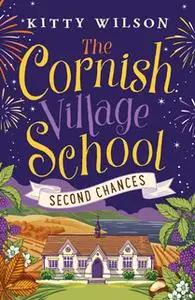 «The Cornish Village School: Second Chances» by Kitty Wilson