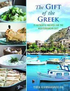 The Gift of the Greek: 75 Authentic Recipes for the Mediterranean Diet