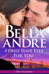 «I Only Have Eyes For You» by Bella Andre